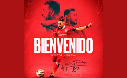 ¡Bombazo en Toluca! Héctor Herrera es nuevo diablo rojo